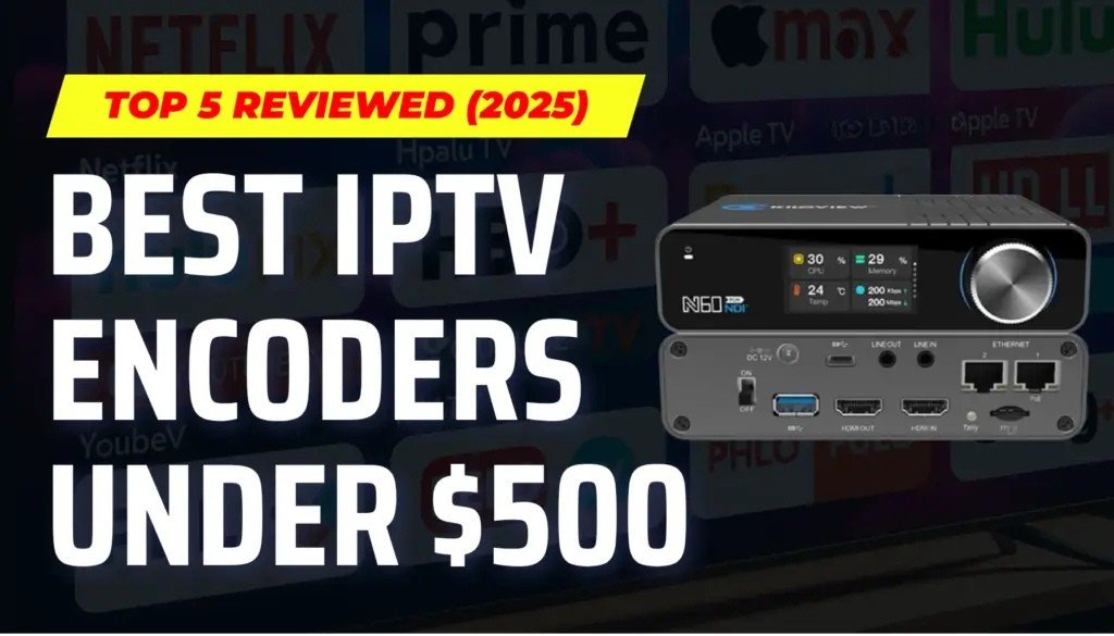 IPTV Encoder Under $500